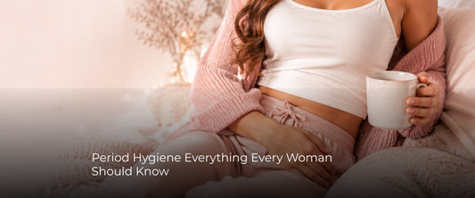 Period Hygiene  Everything Every Woman Should Know